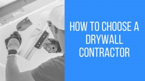 How to Choose a Drywall Contractor? How to Choose a Drywall Contractor?